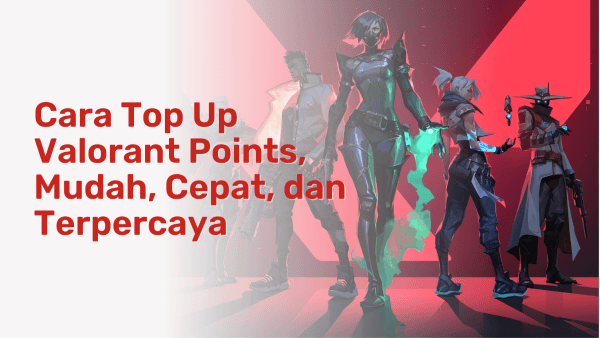 Cara Top Up Valorant Points, Mudah, Cepat, dan Tepercaya