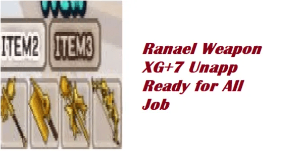Ranael Weapon XG+7 All Job Unapp