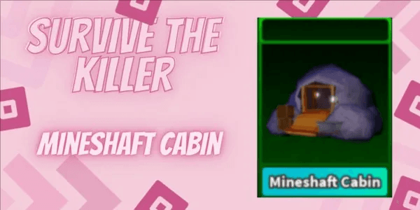 Mineshaft Cabin | Survive The Killer