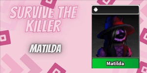 Matilda | Survive The Killer