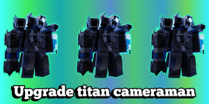 Upgrade titan cameraman(UTC)-toilet tower defense