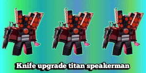 Knife upgrade titan speakerman-TTD