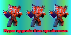 Hyper upgrade titan speakerman-TTD