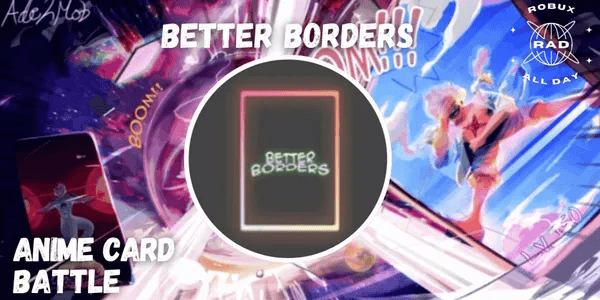Better Borders - Anime Card Battle