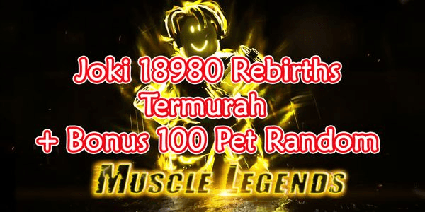 Gambar Product JOKI REBIRTHS 18980 MUSCLE LEGENDS CHEAPEST AND BONUS 100 RANDOM PETS