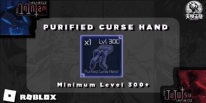 Purified Curse Hand | Jujutsu Infinite