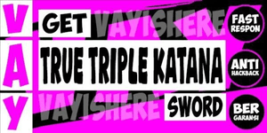 TRUE TRIPLE KATANA
