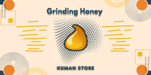 Grinding Honey 12 Hours