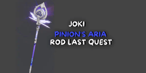 Joki Pinion's Aria Rod | Last Quest