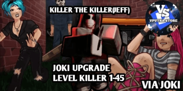 JOKI UPGRADE LEVEL KILLER 1-45 THE KILLER(JEFF)