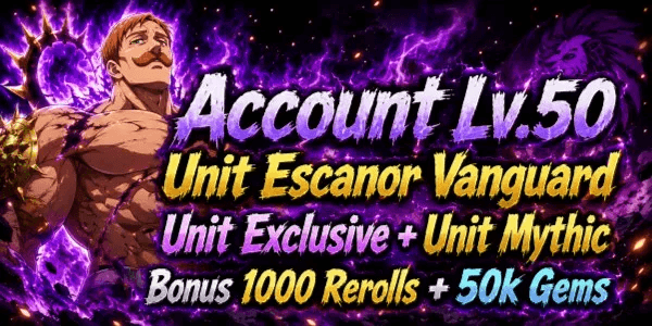 Account Lv.50 Unit Escanor/iscanur (Pride) Vanguard + bonus Unit Exclusive + Mythic + Lot of other items