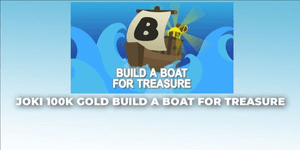 Joki 100K Or Build A Boat For Treasure