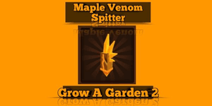 Maple Venom Spitter