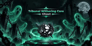 Ghost Tribunal Withering Core