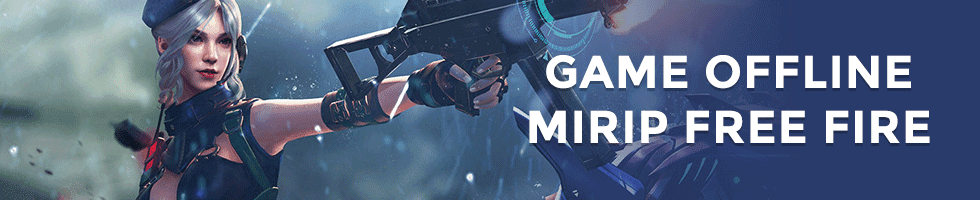7 Game Terbaik Mirip Free Fire yang Bisa Dimainkan Offline
