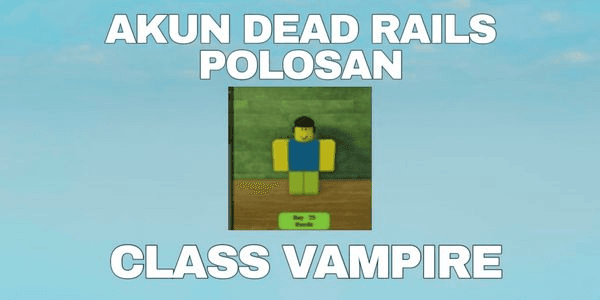Gambar Product AKUN DEAD RAILS - CLASS VAMPIRE POLOSAN