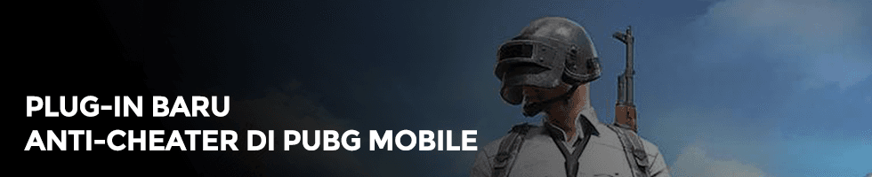 PUBG Mobile Kenalkan Plug In Baru untuk Berantas Cheater